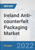 Ireland Anti-counterfeit Packaging Market: Prospects, Trends Analysis, Market Size and Forecasts up to 2027- Product Image