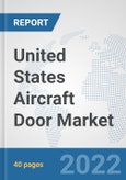 United States Aircraft Door Market: Prospects, Trends Analysis, Market Size and Forecasts up to 2027- Product Image