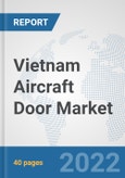 Vietnam Aircraft Door Market: Prospects, Trends Analysis, Market Size and Forecasts up to 2027- Product Image