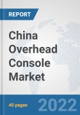 China Overhead Console Market: Prospects, Trends Analysis, Market Size and Forecasts up to 2027- Product Image