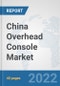 China Overhead Console Market: Prospects, Trends Analysis, Market Size and Forecasts up to 2027 - Product Thumbnail Image