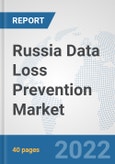 Russia Data Loss Prevention Market: Prospects, Trends Analysis, Market Size and Forecasts up to 2027- Product Image