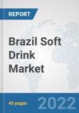 Brazil Soft Drink Market: Prospects, Trends Analysis, Market Size and Forecasts up to 2027- Product Image