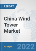 China Wind Tower Market: Prospects, Trends Analysis, Market Size and Forecasts up to 2027- Product Image