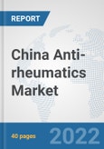 China Anti-rheumatics Market: Prospects, Trends Analysis, Market Size and Forecasts up to 2027- Product Image