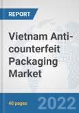 Vietnam Anti-counterfeit Packaging Market: Prospects, Trends Analysis, Market Size and Forecasts up to 2027- Product Image