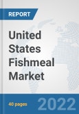 United States Fishmeal Market: Prospects, Trends Analysis, Market Size and Forecasts up to 2027- Product Image