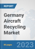 Germany Aircraft Recycling Market: Prospects, Trends Analysis, Market Size and Forecasts up to 2030- Product Image