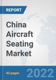 China Aircraft Seating Market: Prospects, Trends Analysis, Market Size and Forecasts up to 2027- Product Image