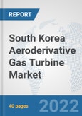 South Korea Aeroderivative Gas Turbine Market: Prospects, Trends Analysis, Market Size and Forecasts up to 2027- Product Image