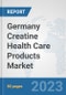 Germany Creatine Health Care Products Market: Prospects, Trends Analysis, Market Size and Forecasts up to 2030 - Product Image