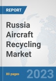 Russia Aircraft Recycling Market: Prospects, Trends Analysis, Market Size and Forecasts up to 2030- Product Image