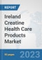 Ireland Creatine Health Care Products Market: Prospects, Trends Analysis, Market Size and Forecasts up to 2030 - Product Image
