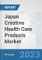 Japan Creatine Health Care Products Market: Prospects, Trends Analysis, Market Size and Forecasts up to 2030 - Product Image