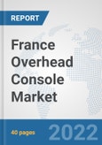 France Overhead Console Market: Prospects, Trends Analysis, Market Size and Forecasts up to 2027- Product Image