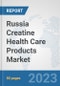 Russia Creatine Health Care Products Market: Prospects, Trends Analysis, Market Size and Forecasts up to 2030 - Product Image