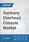 Germany Overhead Console Market: Prospects, Trends Analysis, Market Size and Forecasts up to 2027 - Product Thumbnail Image