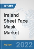 Ireland Sheet Face Mask Market: Prospects, Trends Analysis, Market Size and Forecasts up to 2027- Product Image