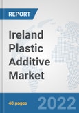 Ireland Plastic Additive Market: Prospects, Trends Analysis, Market Size and Forecasts up to 2027- Product Image