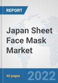 Japan Sheet Face Mask Market: Prospects, Trends Analysis, Market Size and Forecasts up to 2027- Product Image