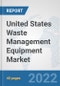 United States Waste Management Equipment Market: Prospects, Trends Analysis, Market Size and Forecasts up to 2027 - Product Thumbnail Image