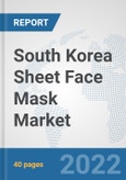 South Korea Sheet Face Mask Market: Prospects, Trends Analysis, Market Size and Forecasts up to 2027- Product Image