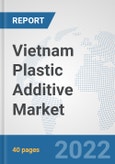Vietnam Plastic Additive Market: Prospects, Trends Analysis, Market Size and Forecasts up to 2027- Product Image