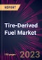 Tire-Derived Fuel Market 2023-2027 - Product Thumbnail Image