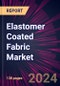 Elastomer Coated Fabric Market 2024-2028 - Product Image