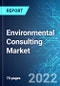 Environmental Consulting Market: Analysis By Type, By Region Size & Trends with Impact of Covid-19 and Forecast up to 2025 - Product Thumbnail Image