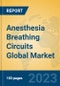 Anesthesia Breathing Circuits Global Market Insights 2023, Analysis and Forecast to 2028, by Manufacturers, Regions, Technology, Application, Product Type - Product Thumbnail Image