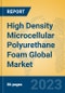 High Density Microcellular Polyurethane Foam Global Market Insights 2023, Analysis and Forecast to 2028, by Manufacturers, Regions, Technology, Application, Product Type - Product Thumbnail Image