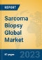 Sarcoma Biopsy Global Market Insights 2023, Analysis and Forecast to 2028, by Manufacturers, Regions, Technology, Application, Product Type - Product Image