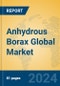 Anhydrous Borax Global Market Insights 2024, Analysis and Forecast to 2029, by Manufacturers, Regions, Technology, Application - Product Image