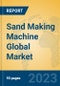 Sand Making Machine Global Market Insights 2023, Analysis and Forecast to 2028, by Manufacturers, Regions, Technology, Application, Product Type - Product Thumbnail Image