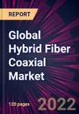 Global Hybrid Fiber Coaxial Market 2022-2026- Product Image
