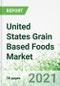 United States Grain Based Foods Market 2021-2025 - Product Thumbnail Image