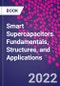 Smart Supercapacitors. Fundamentals, Structures, and Applications - Product Thumbnail Image