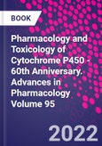 Pharmacology and Toxicology of Cytochrome P450 - 60th Anniversary. Advances in Pharmacology Volume 95- Product Image