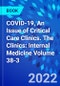 COVID-19, An Issue of Critical Care Clinics. The Clinics: Internal Medicine Volume 38-3 - Product Thumbnail Image