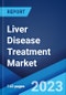 Liver Disease Treatment Market: Global Industry Trends, Share, Size, Growth, Opportunity and Forecast 2023-2028 - Product Image