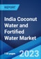 India Coconut Water and Fortified Water Market: Industry Trends, Share, Size, Growth, Opportunity and Forecast 2023-2028 - Product Thumbnail Image