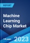 Machine Learning Chip Market: Global Industry Trends, Share, Size, Growth, Opportunity and Forecast 2023-2028 - Product Thumbnail Image