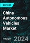 China Autonomous Vehicles Market, Size, Forecast 2024-2030, Industry Trends, Share, Growth, Insight, Impact of Inflation, Company Analysis - Product Image