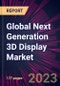 Global Next Generation 3D Display Market 2023-2027 - Product Thumbnail Image