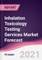 Inhalation Toxicology Testing Services Market Forecast (2021-2026) - Product Thumbnail Image