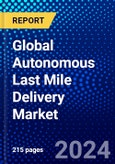 Global Autonomous Last Mile Delivery Market (2023-2028) Competitive Analysis, and Impact of Covid-19 with Ansoff Analysis- Product Image
