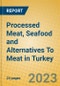 Processed Meat, Seafood and Alternatives To Meat in Turkey - Product Image