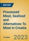 Processed Meat, Seafood and Alternatives To Meat in Croatia - Product Image
