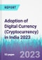 Adoption of Digital Currency (Cryptocurrency) in India 2023 - Product Thumbnail Image